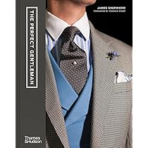 The Perfect Gentleman: The Pursuit of Timeless Elegance and Style